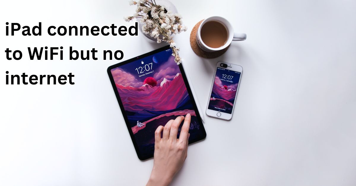 iPad Connected to Wifi but No 13 Ways to Fix It (Reset