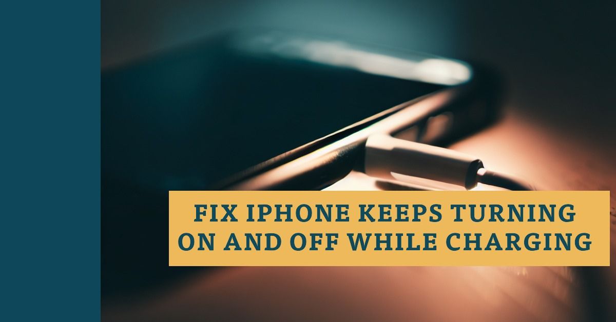 Why iPhone Keeps Turning On and Off While Charging & How to Fix It iKream