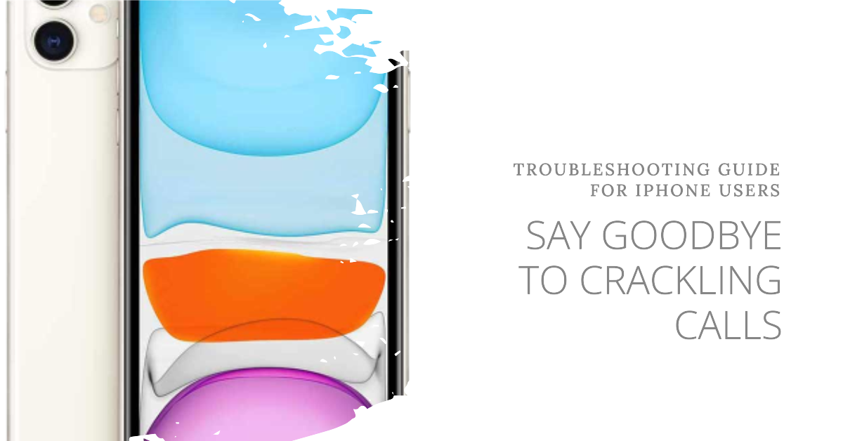How to Fix iPhone Crackling Sound During Calls Troubleshooting Guide