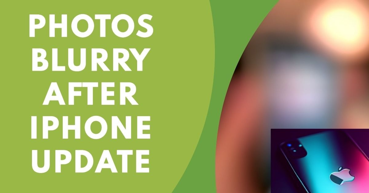 Why Are My Photos Blurry After iPhone Update? Here's How To Fix It iKream