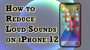 How to Limit Headphone Volume |Reduce Loud Sounds on iPhone 12