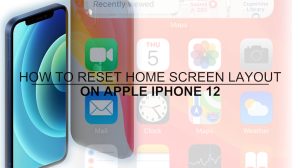 How to Reset Home Screen Layout on Apple iPhone 12