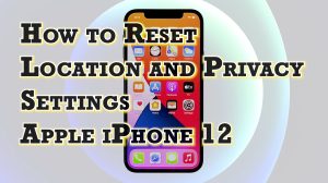 How to Reset Location and Privacy Settings on Apple iPhone 12