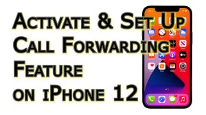 How to Activate the iPhone 12 Call Forwarding Feature