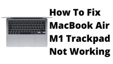 How To Fix MacBook Air M1 Trackpad Not Working