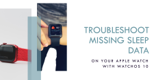 Sleep Tracking SOS Troubleshooting Missing Sleep Data on Apple Watch with watchOS 10