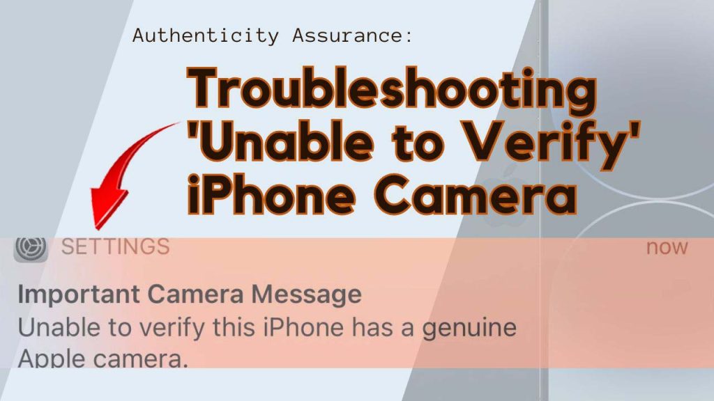 Troubleshooting Unable to Verify iPhone Camera error