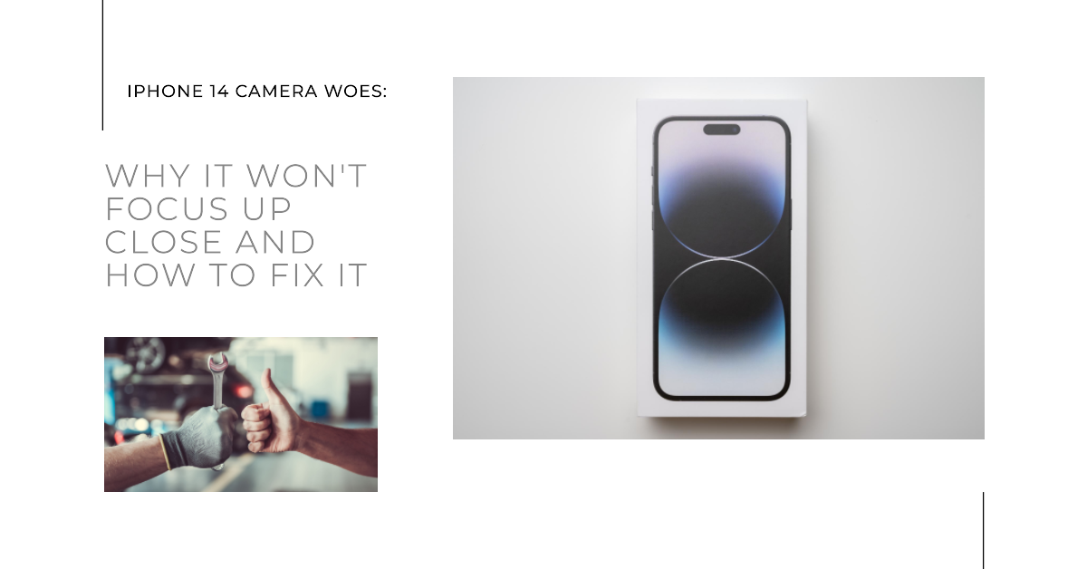 iPhone 14 Camera Woes Why It Won't Focus Up Close and How to Fix It