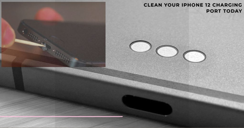 clean charging port iphone 12