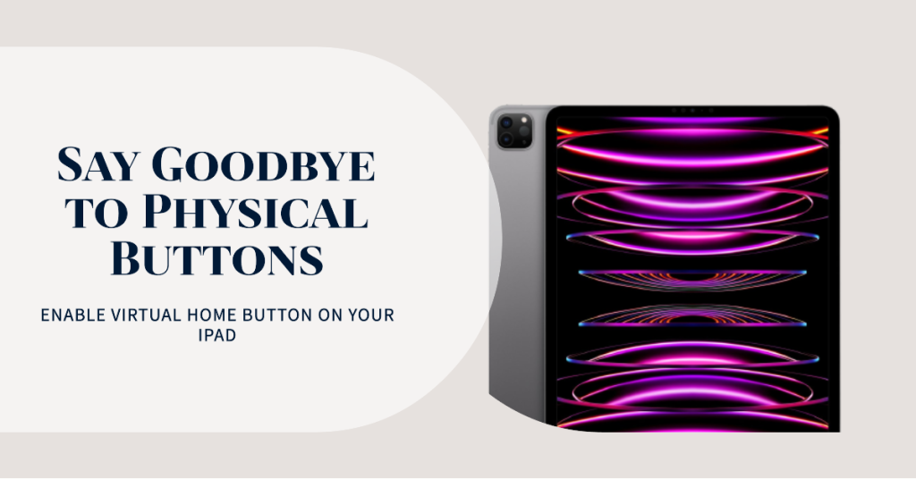 Virtual Home Button: Bringing the iPad Home Button on Screen 1 How to Enable Virtual Home Button on your iPad