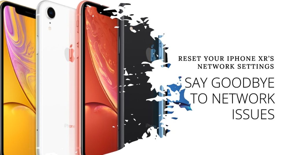 Reset your iPhone XR’s Network Settings