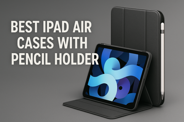5 Best iPad Air Cases with Pencil Holder