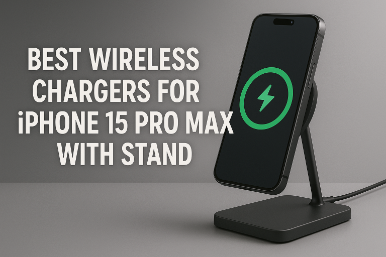 5 Best Wireless Chargers for iPhone 15 Pro Max with Stand